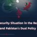 The Security Situation in the Region and Pakistan’s Dual Policy