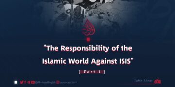 “The Responsibility of the Islamic World Against ISIS”  Part I