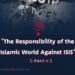 “The Responsibility of the Islamic World Against ISIS”  Part I