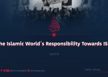 The Islamic World’s Responsibility Towards ISIS Part Four