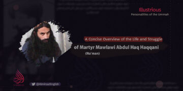 A Concise Overview of the Life and Struggle of Martyr Mawlawi Abdul Haq Haqqani (Nu’man)
