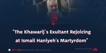 “The Khawarij’s Exultant Rejoicing at Ismail Haniyeh’s Martyrdom”