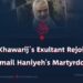 “The Khawarij’s Exultant Rejoicing at Ismail Haniyeh’s Martyrdom”