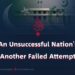 An Unsuccessful Nation’s Another Failed Attempt