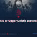 “ISIS or Opportunistic Looters?”