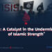 “ISIS: A Catalyst in the Undermining of Islamic Strength”