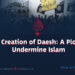 The Creation of Daesh: A Plot to Undermine Islam