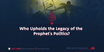 Who Upholds the Legacy of the Prophet’s Politics?