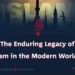 “The Enduring Legacy of Islam in the Modern World”