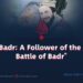 “Jawaad Badr: A Follower of the Glorious Battle of Badr”
