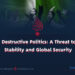 Pakistan’s Destructive Politics: A Threat to Regional Stability and Global Security