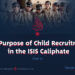 The Purpose of Child Recruitment in the ISIS  Caliphate | Part 1 |