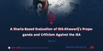 A Sharia-Based Evaluation of ISIS-Khawarij’s Propaganda and Criticism Against the IEA | Part 4 |