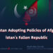 Pakistan Adopting Policies of Afghanistan’s Fallen Republic