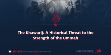 The Khawarij: A Historical Threat to the Strength of the Ummah