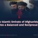 The Islamic Emirate of Afghanistan Advocates a Balanced and Reciprocal Policy