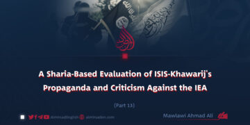 A Sharia-Based Evaluation of ISIS-Khawarij’s Propaganda and Criticism Against the IEA