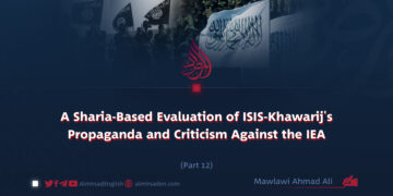 A Sharia-Based Evaluation of ISIS-Khawarij’s Propaganda and Criticism Against the IEA