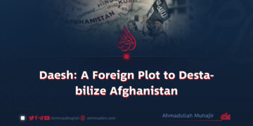 Daesh: A Foreign Plot to Destabilize Afghanistan