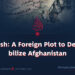 Daesh: A Foreign Plot to Destabilize Afghanistan