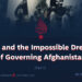 ISIS and the Impossible Dream of Governing Afghanistan