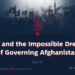 ISIS and the Impossible Dream of Governing Afghanistan