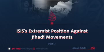 ISIS’s Extremist Position Against Jihadi Movements