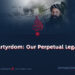 Martyrdom: Our Perpetual Legacy