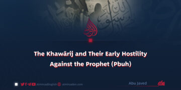 The Khawārij and Their Early Hostility Against the Prophet (Pbuh)