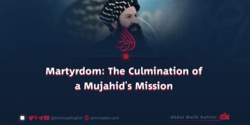 Martyrdom: The Culmination of a Mujahid’s Mission