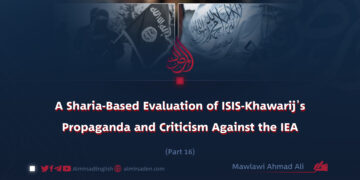 A Sharia-Based Evaluation of ISIS-Khawarij’s Propaganda and Criticism Against the IEA