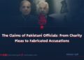 The Claims of Pakistani Officials: From Charity Pleas to Fabricated Accusations