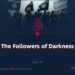 The Followers of Darkness
