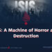 ISIS: A Machine of Horror and Destruction