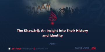 The Khawārij: An Insight into Their History and Identity