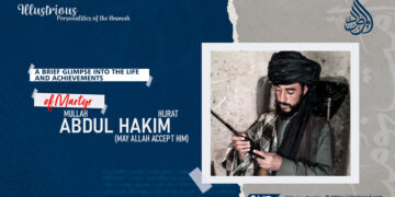 A Brief Glimpse into the Life and Achievements of Martyr Mullah Abdul Hakim ‘Hijrat’ (May Allah Accept Him)
