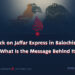Attack on Jaffar Express in Balochistan: What Is the Message Behind It?