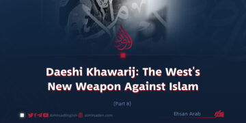Daeshi Khawarij: The West’s New Weapon Against Islam | Part 8 |