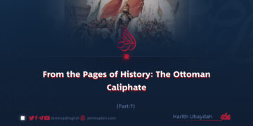 From the Pages of History: The Ottoman Caliphate | Part 7 |