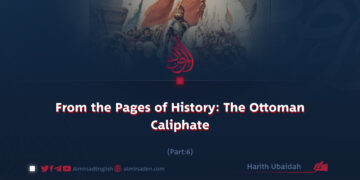 From the Pages of History: The Ottoman Caliphate | Part 6 |