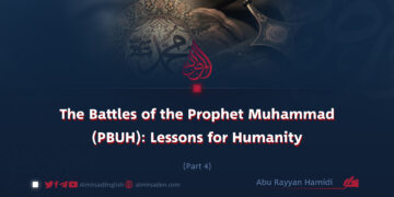 The Battles of the Prophet Muhammad (PBUH): Lessons for Humanity | Part 4 |