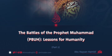 The Battles of the Prophet Muhammad (PBUH): Lessons for Humanity | Part 2 |