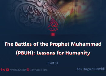 The Battles of the Prophet Muhammad (PBUH): Lessons for Humanity | Part 3 |