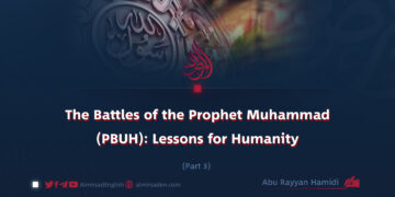 The Battles of the Prophet Muhammad (PBUH): Lessons for Humanity | Part 3 |