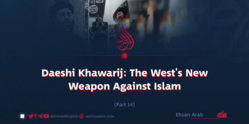 Daeshi Khawarij: The West’s New Weapon Against Islam
