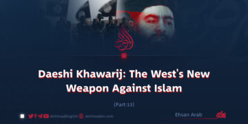 Daeshi Khawarij: The West’s New Weapon Against Islam | Part 13 |