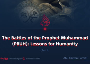 The Battles of the Prophet Muhammad (PBUH): Lessons for Humanity | Part 5 |