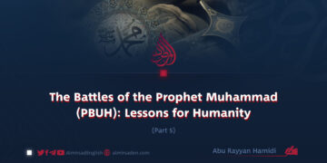 The Battles of the Prophet Muhammad (PBUH): Lessons for Humanity | Part 5 |