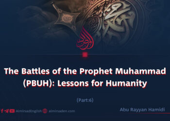 The Battles of the Prophet Muhammad (PBUH): Lessons for Humanity | Part 6 |