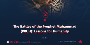 The Battles of the Prophet Muhammad (PBUH): Lessons for Humanity | Part 6 |